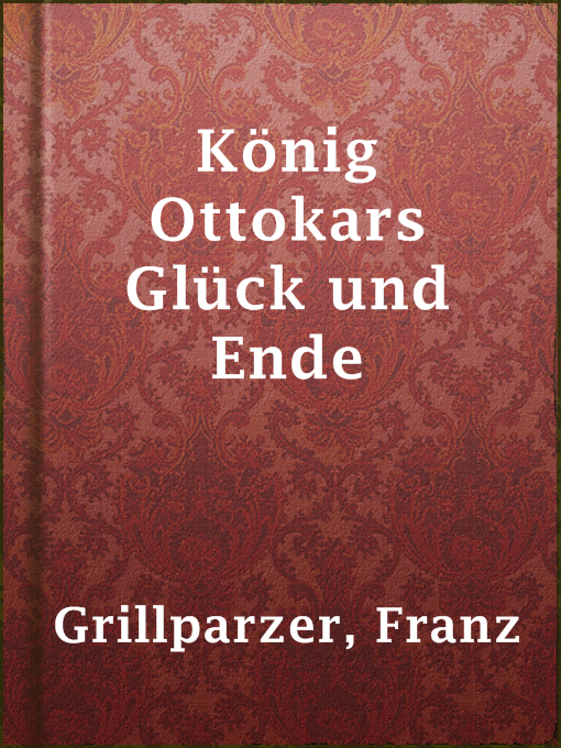 Title details for König Ottokars Glück und Ende by Franz Grillparzer - Available